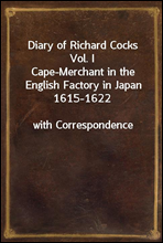 Diary of Richard Cocks Vol. ICape-Merchant in the English Factory in Japan 1615-1622with Correspondence