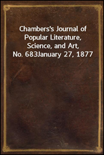 Chambers's Journal of Popular Literature, Science, and Art, No. 683January 27, 1877