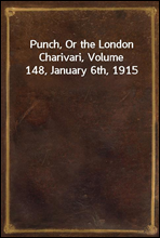 Punch, Or the London Charivari, Volume 148, January 6th, 1915