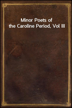 Minor Poets of the Caroline Period, Vol III