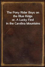 The Pony Rider Boys on the Blue Ridgeor, A Lucky Find in the Carolina Mountains