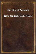 The City of AucklandNew Zealand, 1840-1920