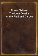 Flower ChildrenThe Little Cousins of the Field and Garden