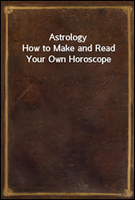 AstrologyHow to Make and Read Your Own Horoscope