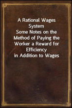 A Rational Wages SystemSome Notes on the Method of Paying the Worker a Reward for Efficiency in Addition to Wages