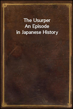 The UsurperAn Episode in Japanese History
