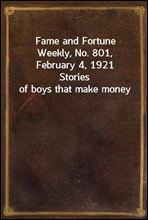 Fame and Fortune Weekly, No. 801, February 4, 1921Stories of boys that make money