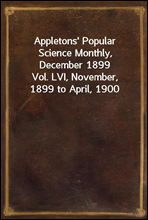 Appletons' Popular Science Monthly, December 1899Vol. LVI, November, 1899 to April, 1900