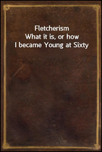 FletcherismWhat it is, or how I became Young at Sixty
