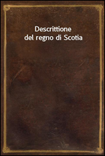 Descrittione del regno di Scotia