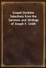 Gospel DoctrineSelections from the Sermons and Writings of Joseph F. Smith