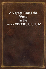 A Voyage Round the WorldIn the years MDCCXL, I, II, III, IV