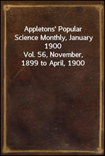Appletons' Popular Science Monthly, January 1900Vol. 56, November, 1899 to April, 1900