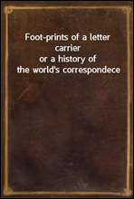 Foot-prints of a letter carrieror a history of the world's correspondece