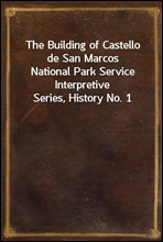 The Building of Castello de San MarcosNational Park Service Interpretive Series, History No. 1