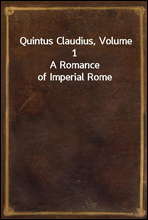 Quintus Claudius, Volume 1A Romance of Imperial Rome