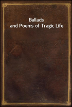 Ballads and Poems of Tragic Life