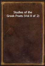 Studies of the Greek Poets (Vol II of 2)