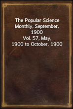 The Popular Science Monthly, September, 1900Vol. 57, May, 1900 to October, 1900