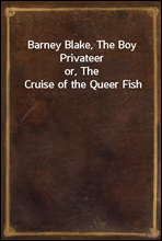 Barney Blake, The Boy Privateeror, The Cruise of the Queer Fish