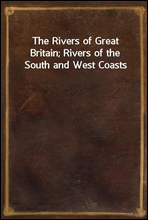 The Rivers of Great Britain; Rivers of the South and West Coasts