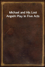 Michael and His Lost AngelA Play in Five Acts