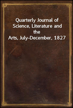 Quarterly Journal of Science, Literature and the Arts, July-December, 1827