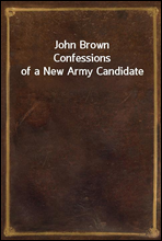 John BrownConfessions of a New Army Candidate