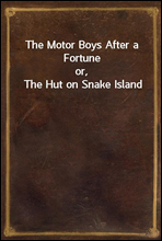 The Motor Boys After a Fortuneor, The Hut on Snake Island