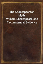 The Shakespearean MythWilliam Shakespeare and Circumstantial Evidence