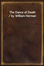 The Dance of Death / by William Herman