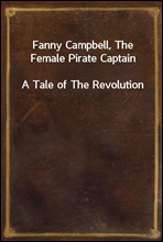 Fanny Campbell, The Female Pirate CaptainA Tale of The Revolution
