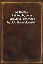 MiddlesexPainted by John Fulleylove; described by A.R. Hope Moncrieff