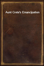 Aunt Crete`s Emancipation