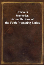 Precious MemoriesSixteenth Book of the Faith Promoting Series