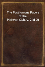 The Posthumous Papers of the Pickwick Club, v. 2(of 2)