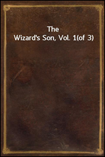 The Wizard`s Son, Vol. 1(of 3)