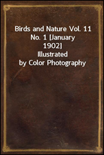 Birds and Nature Vol. 11 No. 1 [January 1902]Illustrated by Color Photography