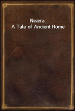 Neæra. A Tale of Ancient Rome