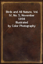 Birds and All Nature, Vol. IV, No. 5, November 1898Illustrated by Color Photography