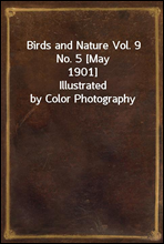 Birds and Nature Vol. 9 No. 5 [May 1901]Illustrated by Color Photography