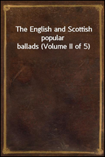 The English and Scottish popular ballads (Volume II of 5)