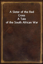A Sister of the Red CrossA Tale of the South African War