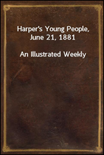 Harper's Young People, June 21, 1881An Illustrated Weekly