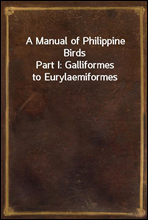 A Manual of Philippine BirdsPart I