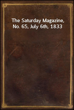 The Saturday Magazine, No. 65, July 6th, 1833