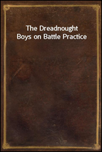 The Dreadnought Boys on Battle Practice