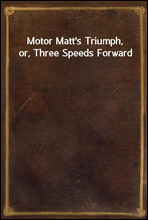 Motor Matt`s Triumph, or, Three Speeds Forward
