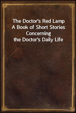 The Doctor's Red LampA Book of Short Stories Concerning the Doctor's Daily Life