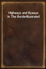 Highways and Byways in The BorderIllustrated